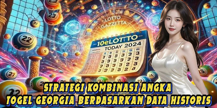 Strategi Kombinasi Angka Togel Georgia Berdasarkan Data Historis
