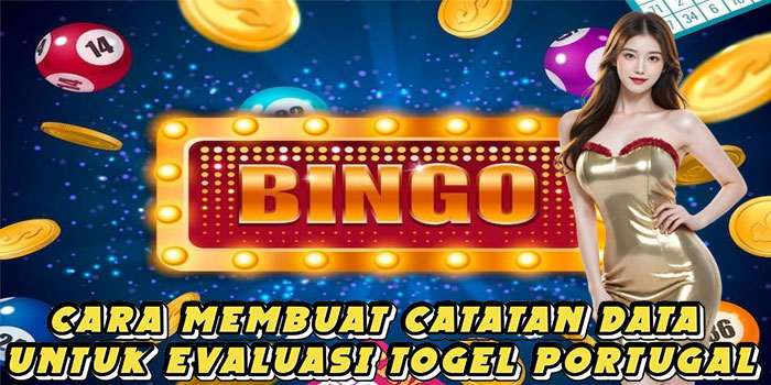 Cara Membuat Catatan Data Untuk Evaluasi Togel Portugal