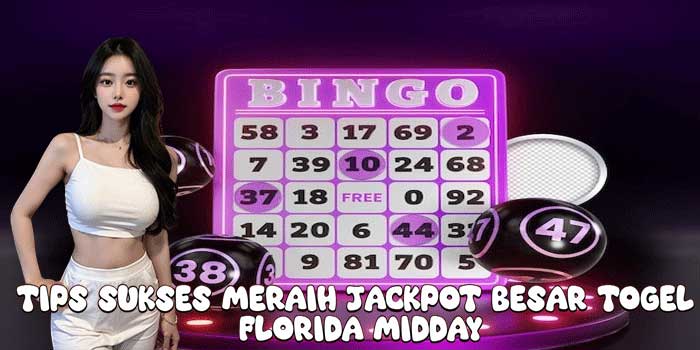 Tips Sukses Meraih Jackpot Besar Togel Florida Midday