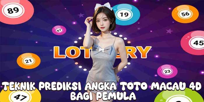 Teknik Prediksi Angka Toto Macau 4D Bagi Pemula