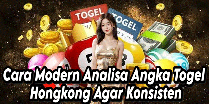 Cara Modern Analisa Angka Togel Hongkong Agar Konsisten