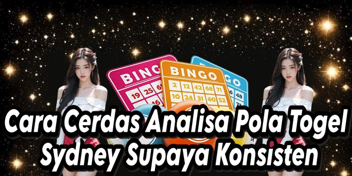 Cara Cerdas Analisa Pola Togel Sydney Supaya Konsisten