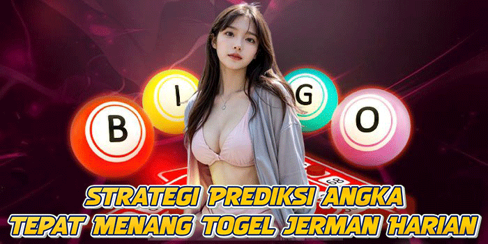 Strategi Prediksi Angka Tepat Menang Togel Jerman Harian