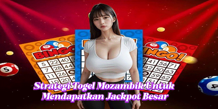 Strategi Togel Mozambik Untuk Mendapatkan Jackpot Besar